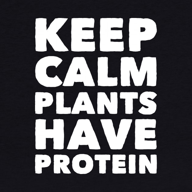 Keep calm plants have protein by captainmood